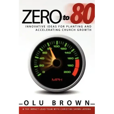 Zero to 80: Innovative Ideas for Planting and Accelerating Church Growth