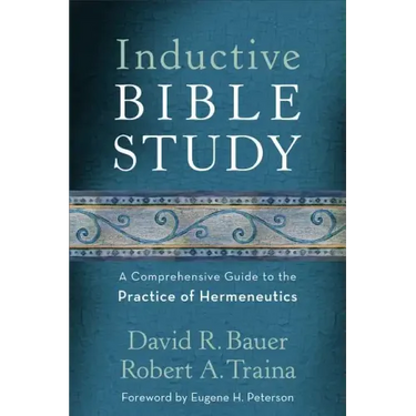 Inductive Bible Study: A Comprehensive Guide to the Practice of Hermeneutics