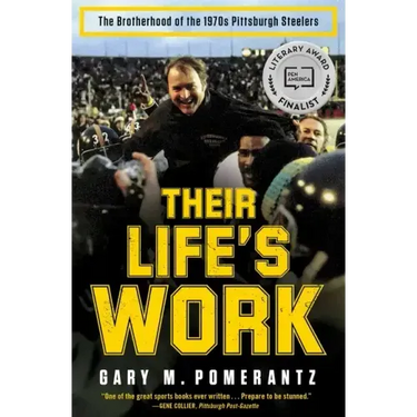 Their Life's Work: The Brotherhood of the 1970s Pittsburgh Steelers