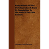 Early History of the Christian Church from Its Foundation to the End of the Fifth Century