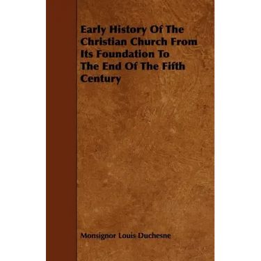 Early History of the Christian Church from Its Foundation to the End of the Fifth Century
