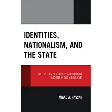 Identities, Nationalism, and the State: The Politics of Ethnicity and Minority Regimes in the Middle East