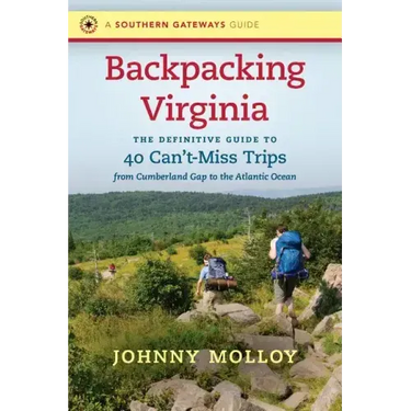 Backpacking Virginia: The Definitive Guide to 40 Can't-Miss Trips from Cumberland Gap to the Atlantic Ocean