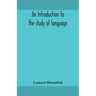 An introduction to the study of language