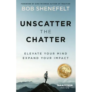 Unscatter the Chatter: Elevate Your Mind Expand Your Impact
