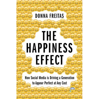 The Happiness Effect: How Social Media Is Driving a Generation to Appear Perfect at Any Cost