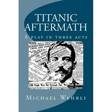 Titanic Aftermath - A Play in Three Acts