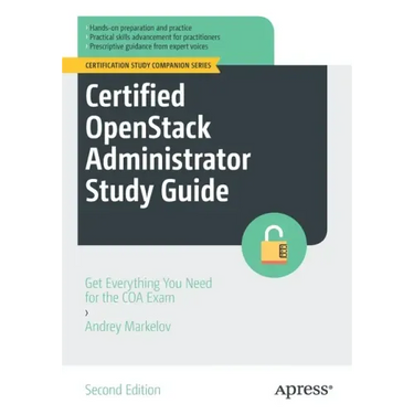 Certified Openstack Administrator Study Guide: Get Everything You Need for the Coa Exam