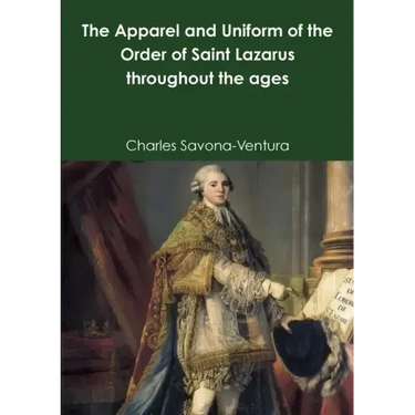 The Apparel and Uniform of the Order of Saint Lazarus throughout the ages