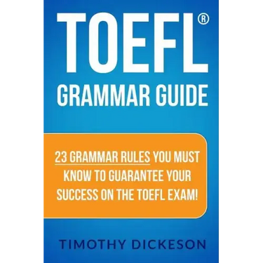 TOEFL Grammar Guide: 23 Grammar Rules You Must Know To Guarantee Your Success On The TOEFL Exam!