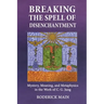 Breaking The Spell Of Disenchantment: Mystery, Meaning, And Metaphysics In The Work Of C. G. Jung