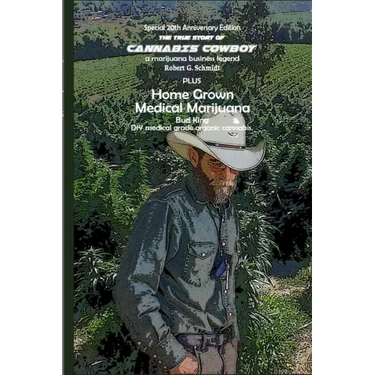 The true story of Cannabis Cowboy - a marijuana business legend PLUS Home Grown Medical Marijuana, DIY medical grade organic cannabis by Bud King. Spe