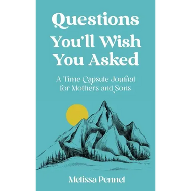 Questions You'll Wish You Asked: A Time Capsule Journal for Mothers and Sons