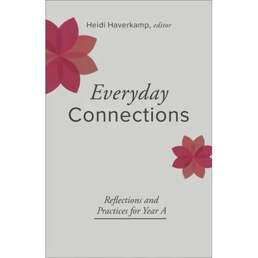 Everyday Connections: Reflections and Practices for Year a
