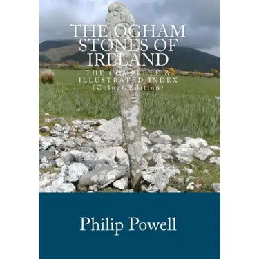 The Ogham Stones of Ireland (Color Edition): The Complete & Illustrated Index