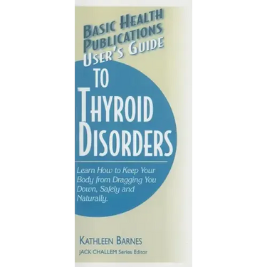 User's Guide to Thyroid Disorders: Natural Ways to Keep Your Body from Dragging You Down