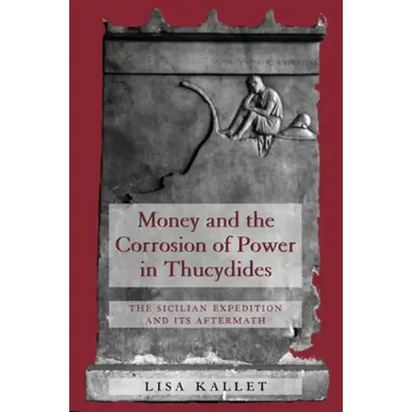 Money and the Corrosion of Power in Thucydides: The Sicilian Expedition and Its Aftermath