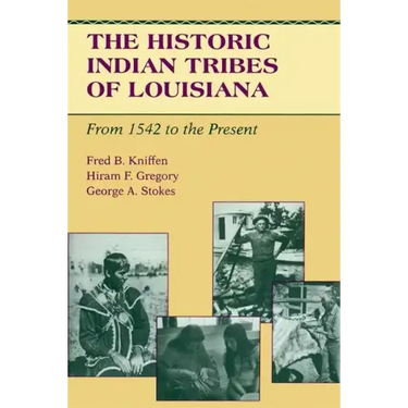 The Historic Indian Tribes of Louisiana: From 1542 to the Present Louisiana