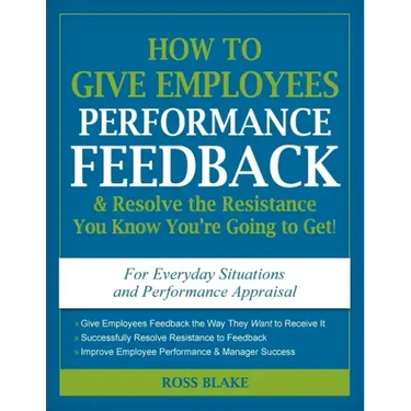 How to Give Employees Performance Feedback & Resolve the Resistance You Know You're Going to Get!