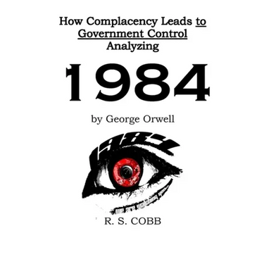 Discovering How Complacency Leads to Government Control by Analyzing Nineteen Eighty-Four by George Orwell