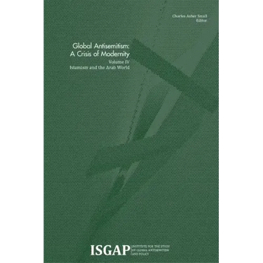 Global Antisemitism: A Crisis of Modernity: Volume IV: Islamism and the Arab World