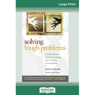 Solving Tough Problems: An Open Way of Talking, Listening, and Creating New Realities (16pt Large Print Edition)