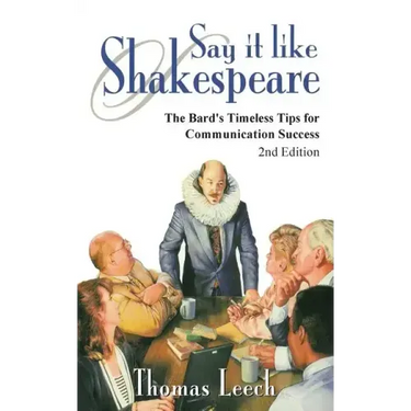 Say It like Shakespeare: The Bard's Timeless Tips for Communication Success