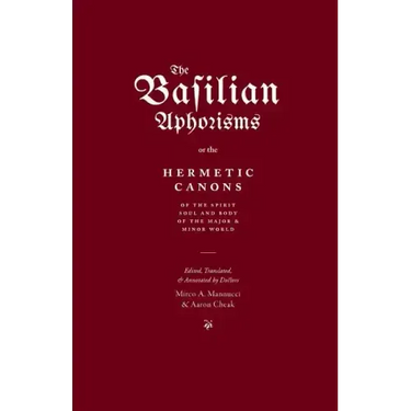 The Basilian Aphorisms: Or the Hermetic Canons of the Spirit, Soul, and Body of the Major and Minor World
