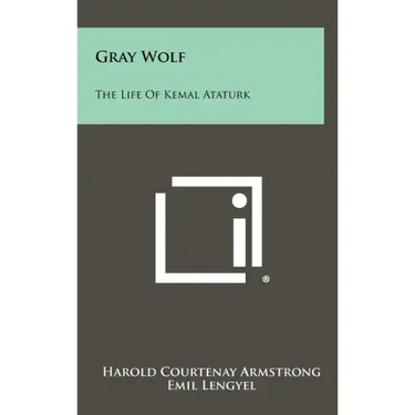 Gray Wolf: The Life Of Kemal Ataturk