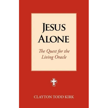 Jesus Alone: The Quest for the Living Oracle