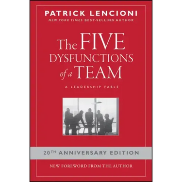 The Five Dysfunctions of a Team: A Leadership Fable