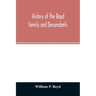 History of the Boyd family and descendants, with historical sketches of the ancient family of Boyd's in Scotland from the year 1200, and those of Irel