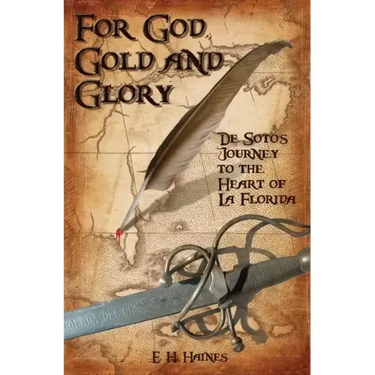 For God, Gold and Glory: de Soto's Journey to the Heart of La Florida