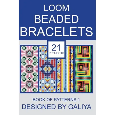 Loom Beaded Bracelets. Book of Patterns 1: 21 Projects