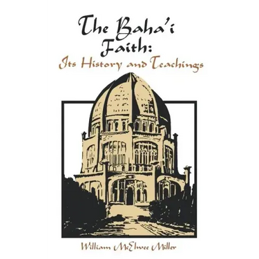 The Baha'i Faith: Its History and Teachings