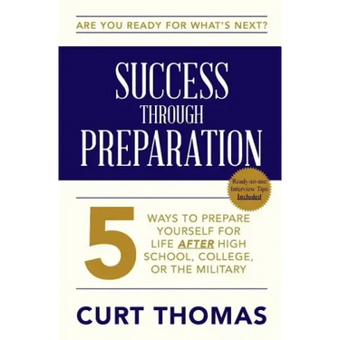 SUCCESS through PREPARATION: 5 Ways to Prepare Yourself for Life after High School, College, or the Military