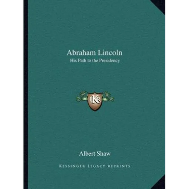 Abraham Lincoln: His Path to the Presidency