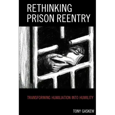 Rethinking Prison Reentry: Transforming Humiliation into Humility