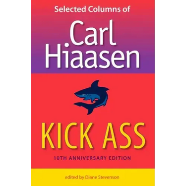 Kick Ass: Selected Columns of Carl Hiaasen