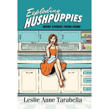 Exploding Hushpuppies: More Stories from Home