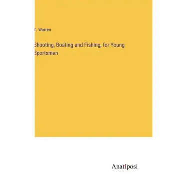 Shooting, Boating and Fishing, for Young Sportsmen