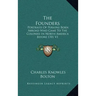 The Founders: Portraits of Persons Born Abroad Who Came to the Colonies in North America Before 1701 V1