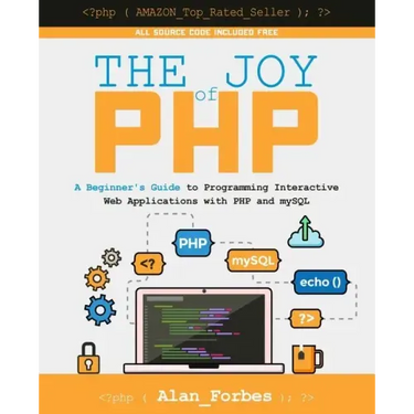 The Joy of PHP: A Beginner's Guide to Programming Interactive Web Applications with PHP and mySQL