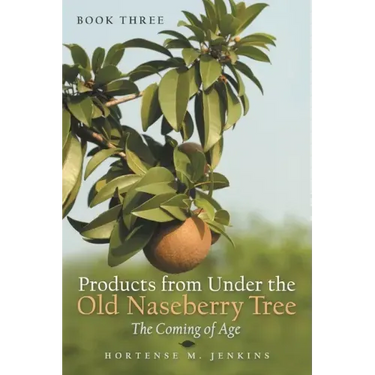 Book Three Products from Under the Old Naseberry Tree: The Coming of Age