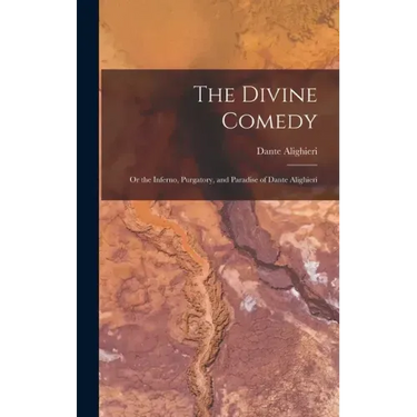 The Divine Comedy; Or the Inferno, Purgatory, and Paradise of Dante Alighieri