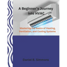 A Beginner's Journey into HVAC: Mastering the Basics of Heating, Ventilation, and Cooling Systems