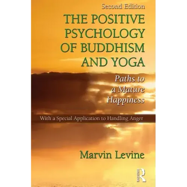The Positive Psychology of Buddhism and Yoga: Paths to A Mature Happiness