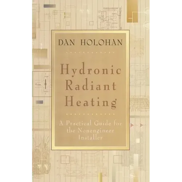 Hydronic Radiant Heating: A Practical Guide for the Nonengineer Installer