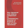 Isho Upnishad and relative comparison to contemporary theories of Science in light of Isho Upanishad
