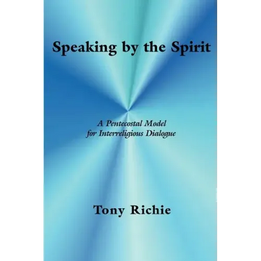 Speaking by the Spirit: A Pentecostal Model for Interreligious Dialogue